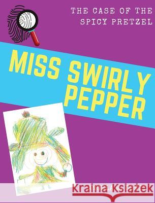 Miss Swirly Pepper: The Case of the Spicy Pretzel Angela M Conti Angela M Conti  9781943574162 Big Eyes Publishing