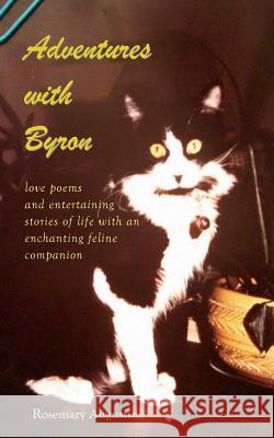Adventures with Byron: Love Poems and Entertaining Stories of Life With an Enchanting Feline Companion Augustine, Rosemary 9781943581016 Blue Spruce Publishing Company