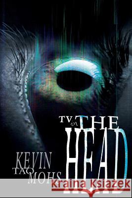 TV in the Head Kevin Tao Mohs 9781943588275 Lucky Bat Books