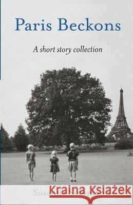 Paris Beckons: A Short Story Collection Susanna Solomon 9781943588992 Lucky Bat Books