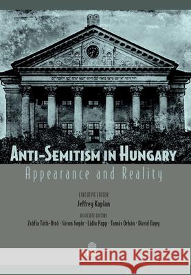 Anti-Semitism in Hungary: Appearance and Reality Jeffrey Kaplan 9781943596270