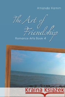 The Art of Friendship Amanda Hamm 9781943598175