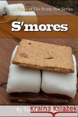 S'mores: Book Three of the Brady Boe Series Taunya S Wright 9781943616145