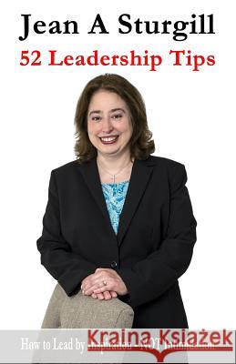 52 Leadership Tips: How to Lead Through Inspiration - NOT Intimidation Sturgill, Jean A. 9781943620012 Realizing Your Winning Potential