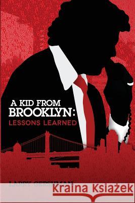 A Kid From Brooklyn: Lessons Learned Gershman, Larry 9781943625031