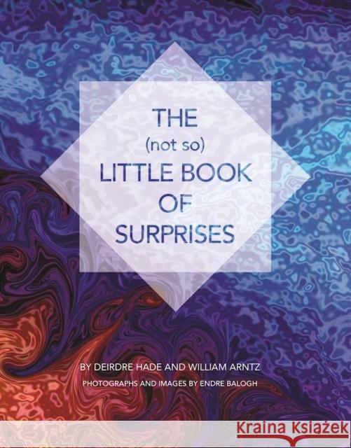 The (Not So) Little Book of Surprises William Arntz Deirdre Hade Endre Balogh 9781943625932 Waterside