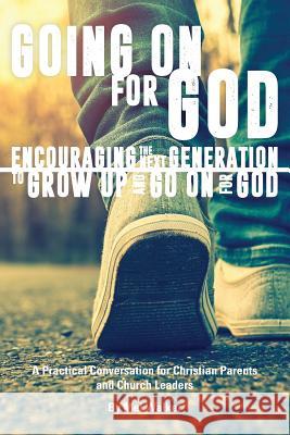 Going On For God: Encouraging the Next Generation to Grow Up and Go On For God Walker, Mel 9781943635177