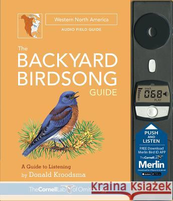 The Backyard Birdsong Guide Western North America: A Guide to Listening Donald Kroodsma Larry McQueen Jon Janosik 9781943645008 Cornell Lab Publishing Group