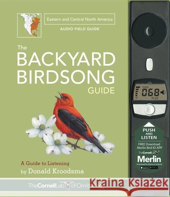 The Backyard Birdsong Guide Eastern and Central North America: A Guide to Listening Donald Kroodsma Larry McQueen Jon Janosik 9781943645015 Cornell Lab Publishing Group