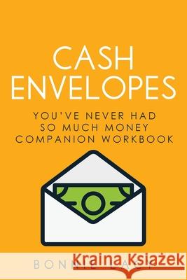 Cash Envelopes: You've Never Had So Much Money Companion Workbook Bonnie Lacy 9781943647163 Frosting on the Cake Productions