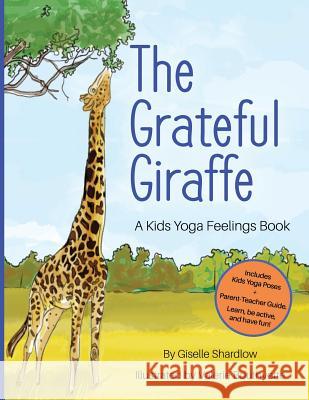 The Grateful Giraffe: A Kids Yoga Feelings Book Giselle Shardlow 9781943648184