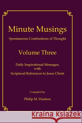 Minute Musings Volume Three Philip M. Hudson 9781943650002 Bookcrafters