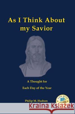 As I Think about My Savior Philip M. Hudson 9781943650132 Bookcrafters