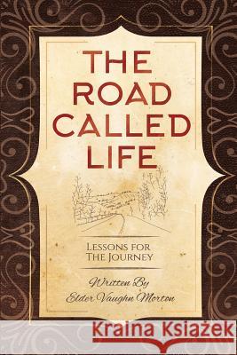 The Road Called Life: Lessons for the Journey Vaughn Morton 9781943650620 Truth Ministries