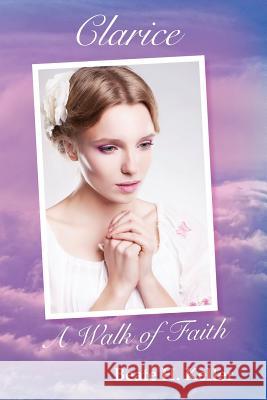 Clarice: A Walk of Faith Beate H. Keller 9781943650859