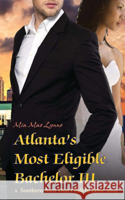 Atlanta's Most Eligible Bachelor III Mia Mae Lynne Lex Hupertz 9781943651146 Book & Spirit, LLC.