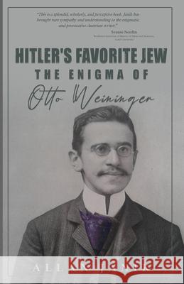 Hitler's Favorite Jew: The Enigma of Otto Weininger Allan Janik 9781943657773