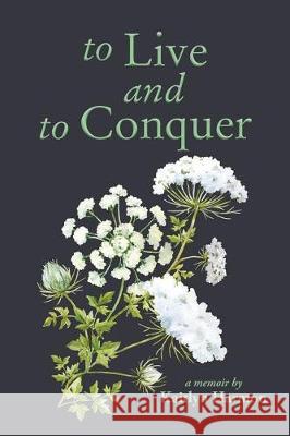 to Live and to Conquer Harmon, Kaitlyn 9781943658312 Treaty Oak Publishers