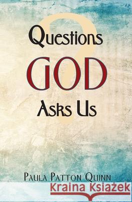 Questions God Asks Us Paula Patton Quinn 9781943658541