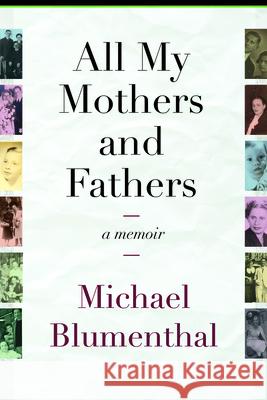 All My Mothers and Fathers: A Memoir Michael Blumenthal 9781943665266 Vandalia Press