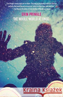 The Whole World at Once: Stories Erin Pringle 9781943665570