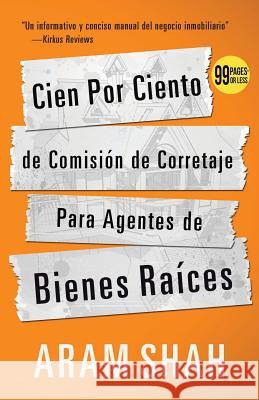 Cien Por Ciento de Comisión de Corretaje Para Agentes de Bienes Raíces Shah, Aram 9781943684137 99 Pages or Less Publishing LLC