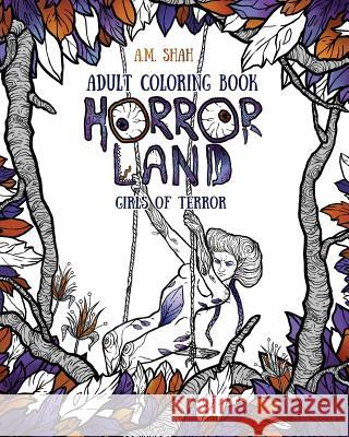 Adult Coloring Book: Horror Land Girls of Terror (Book 2) A. M. Shah 9781943684649 99 Pages or Less Publishing LLC