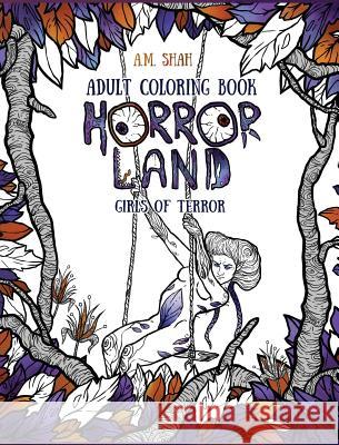 Adult Coloring Book: Horror Land Girls of Terror (Book 2) A. M. Shah 9781943684656 99 Pages or Less Publishing LLC