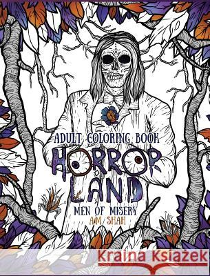 Adult Coloring Book: Horror Land Men of Misery (Book 3) A. M. Shah 9781943684700 99 Pages or Less Publishing LLC