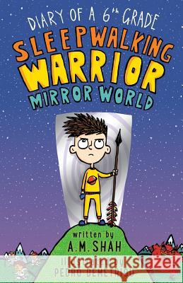 Diary of a 6th Grade Sleepwalking Warrior: Mirror World A. M. Shah Pedro Demetriou 9781943684847 99 Pages or Less Publishing LLC