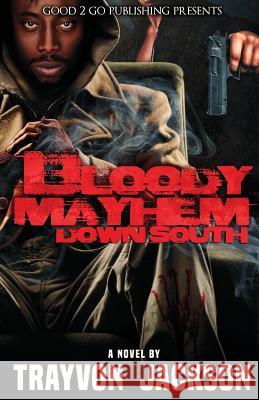 Bloody Mayhem Down South Jackson Trayvon 9781943686407 Good2go Publishing