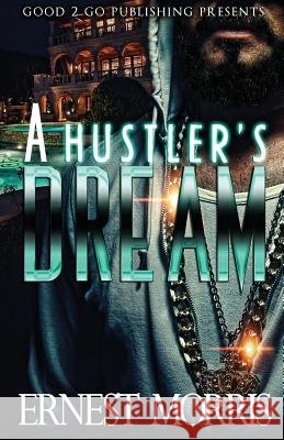 A Hustler's Dream Ernest Morris 9781943686551 Good2go Publishing