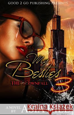 My Besties 3: The Downfall Asia Hill 9781943686780 Good2go Publishing