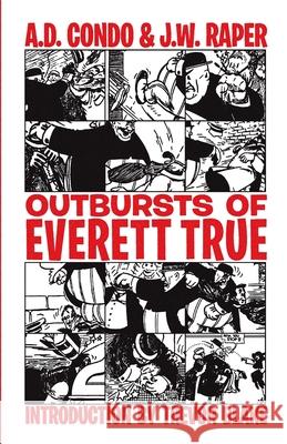 Outbursts of Everett True J. W. Raper A. D. Condo Trevor Blake 9781943687992 Underworld Amusements