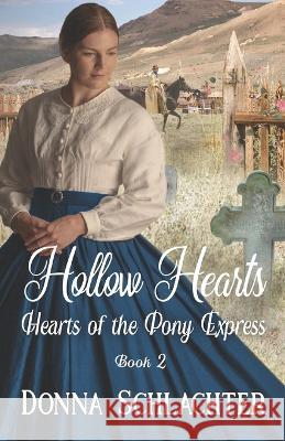 Hollow Hearts: Book 2 of Hearts of the Pony Express Donna Schlachter, Virginia McKevitt 9781943688883