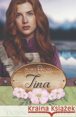 Tina: Prairie Roses Collection 2023 Book 29 Randi Gammons Donna Schlachter 9781943688968