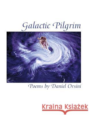 Galactic Pilgrim Daniel Orsini 9781943691104 Quaternity Books