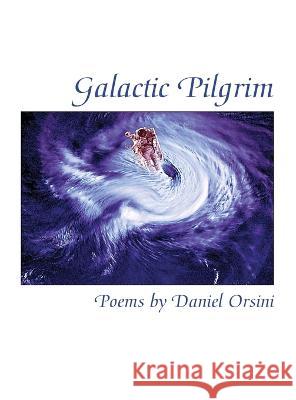 Galactic Pilgrim Daniel Orsini 9781943691302 Quaternity Books