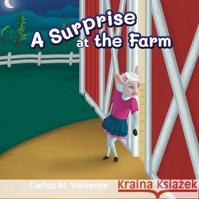 A Surprise at the Farm Carlos M. Valverde Matthew Kelsey Cristina Masterjohn 9781943718085