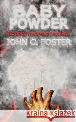 Baby Powder and Other Terrifying Substances John C. Foster 9781943720187 Perpetual Motion Machine Publishing