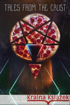 Tales from the Crust: An Anthology of Pizza Horror David James Keaton Max Boot 9781943720378 Perpetual Motion Machine Publishing
