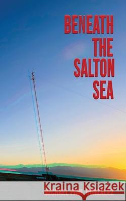 Beneath the Salton Sea Michael Paul Gonzalez 9781943720651 Perpetual Motion Machine Publishing