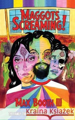 Maggots Screaming! Max, III Booth 9781943720682 Ghoulish Books