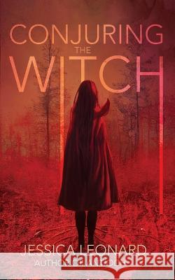 Conjuring the Witch Jessica Leonard 9781943720842 Ghoulish Books