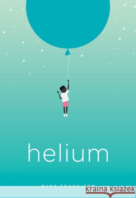 Helium Rudy Francisco 9781943735198 Button Poetry