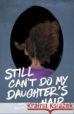 Still Can't Do My Daughter's Hair William Evans 9781943735211 Button Poetry