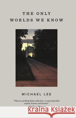 The Only Worlds We Know Michael Lee 9781943735600 Button Poetry
