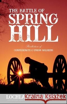 The Battle of Spring Hill: Recollections of Confederate and Union Soldiers Lochlainn Seabrook 9781943737697 Sea Raven Press