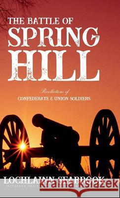 The Battle of Spring Hill: Recollections of Confederate and Union Soldiers Lochlainn Seabrook 9781943737703 Sea Raven Press