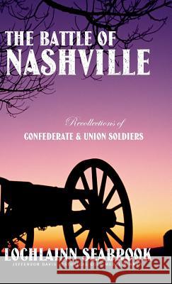 The Battle of Nashville: Recollections of Confederate and Union Soldiers Lochlainn Seabrook 9781943737741 Sea Raven Press